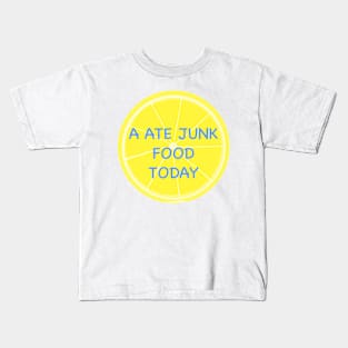 A ate junk food today Kids T-Shirt